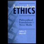 Journalism Ethics  Philosophical Foundations for News Media