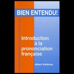 Bien Entendu  Introduction a la Prononciation Francaise