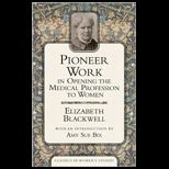Pioneer Work in Opening the Medical Profession to Women Autobiographical Sketches