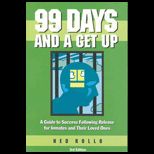 99 Days and a Get up  A Guide to Success Following Release for Inmates and Their Loved Ones