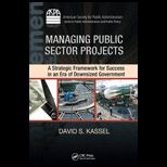Managing Public Sector Projects  Strategic Framework for Success in an Era of Downsized Government