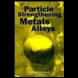 Particle Strengthening of Metals and Alloys