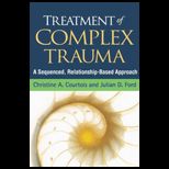 Treatment of Complex Trauma  A Sequenced, Relationship Based Approach