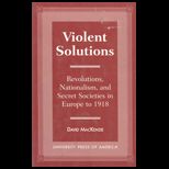 Violent Solutions  Revolutions, Nationalism, and Secret Societies in Europe to 1918