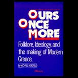 Ours Once More  Folklore, Ideology and the Making of Modern Greece