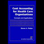 Cost Accounting for Health Care Organizations  Concepts and Appplications