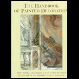 Handbook of Painted Decoration  The Tools, Materials, and Step By Step Techniques of Trompe LOeil Painting