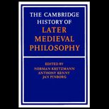Cambridge History of Later Medieval Philosophy  From the Rediscovery of Aristotle to the Disintegration of Scholasticism 1100 1600
