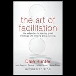 Art of Facilitation The Essentials for Leading Great Meetings and Creating Group Synergy
