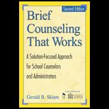 Brief Counseling That Works  Solution Focused Approach for School Counselors and Administrators