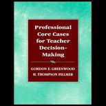 Professional Core Cases for Teacher Decision Making