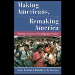 Making Americans, Remaking America  Immigration and Immigrant Policy