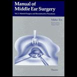 Manual of Middle Ear Surgery, Volume II  Mastoid Surgery and Reconstructive Procedures