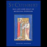 St. Cuthbert His Life and Cult in Medieval