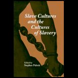 Slave Cultures and Cultures of Slavery