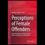 Perceptions of Female Offenders How Stereotypes and Social Norms Affect Criminal Justice Responses