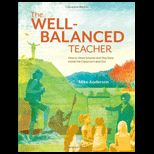 Well Balanced Teacher  How to Work Smarter and Stay Sane Inside the Classroom and Out