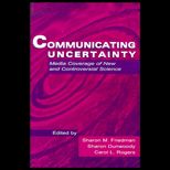Communicating Uncertainty  Media Coverage of New and Controversial Science