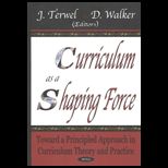 Curriculum as a Shaping Force Toward a Principled Approach in Curriculum Theory and Practice