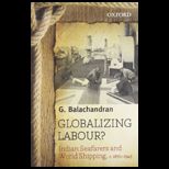 Globalizing Labour? Indian Seafarers and World Shipping, c. 1870 1945