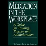 Mediation in the Workplace  Guide for Training, Practice, and Administration