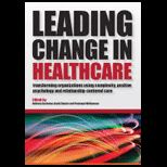 Leading Change in Healthcare Transforming Organizations Using Complexity, Positive Psychology and Relationship Centered Care