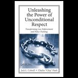 Unleashing the Power of Unconditional Respect Transforming Law Enforcement and Police Training