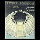 Textile Techniques in Metal  For Jewelers, Textile Artists & Sculptors