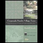 Crossroads, Hamlet, Village, Town  Design Characteristics of Traditional Neighborhoods, Old and New