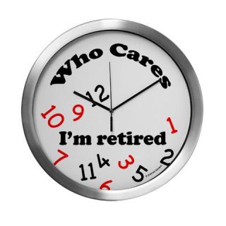  Who Cares, Im Retired Wall Clock