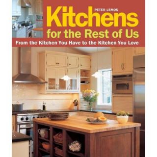 Kitchens for the Rest of Us From the Kitchen You Have to the Kitchen You Love 9781561589517