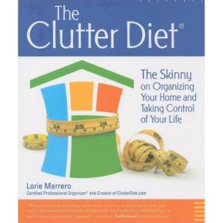The Clutter Diet The Skinny on Organizing Your Home and Taking Control of Your Life 9780615266480