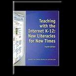 Teaching with the Internet K 12  New Literacies for New Times