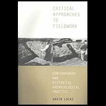 Critical Approaches to Fieldwork  Contemporary and Historical Archaeological Practice