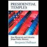 Presidential Temples How Memorials and Libraries Shape Public Memory