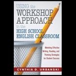 Using the Workshop Approach in the High School English Classroom  Modeling Effective Writing, Reading, and Thinking Strategies for Student Success