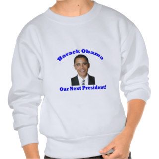 Barack Obama Our Next President Pullover Sweatshirts
