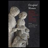 Occupied Women Gender, Military Occupation, and the American Civil War
