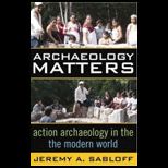 Archaeology Matters  Action Archaeology in the Modern World