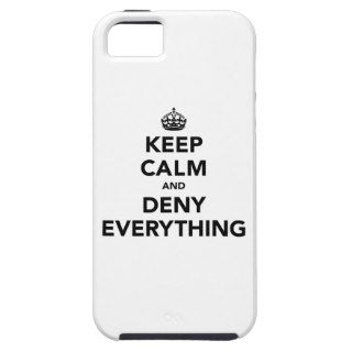 Keep Calm and Deny Everything iPhone 5 Cases