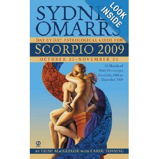 Sydney Omarr's Day By Day Astrological Guide for the Year 2009 Scorpio (Sydney Omarr's Day By Day Astrological Scorpio) Trish MacGregor, Carol Tonsing 9780451224316 Books