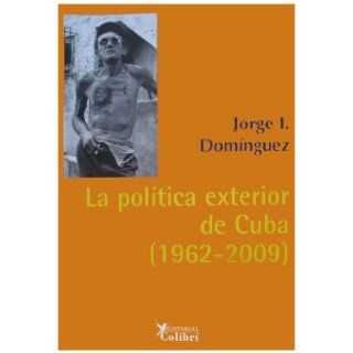 La Politica Exterior de Cuba 1962 2009 (Spanish Edition) Jorge I. Dominguez 9788493460570 Books