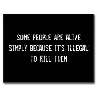 some people are alive simply because it's illegal  postcards