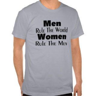 Men Rule The World Women Rule The Men T shirt