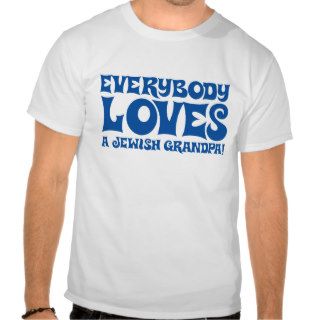 Everybody loves a Jewish grandpa Shirts