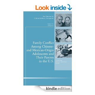 Family Conflict Among Chinese  and Mexican Origin Adolescents and Their Parents in the U.S. New Directions for Child and Adolescent Development, NumberSingle Issue Child & Adolescent Development) eBook Linda P. Juang, Adriana J. Umana Taylor Kindle 