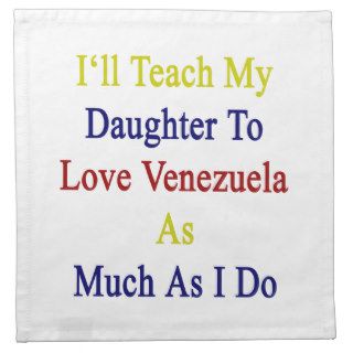 I'll Teach My Daughter To Love Venezuela As Much A Napkin