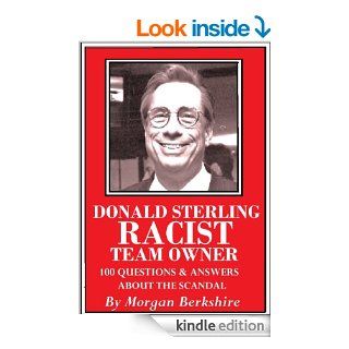 Donald Sterling, Racist Team Owner 100 Questions & Answers about the Scandal eBook Morgan Berkshire Kindle Store