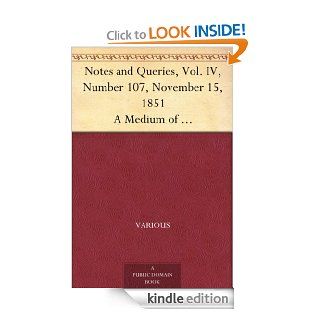 Notes and Queries, Vol. IV, Number 107, November 15, 1851 A Medium of Inter communication for Literary Men, Artists, Antiquaries, Genealogists, etc. eBook Various, George Bell Kindle Store