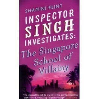 Inspector Singh Investigates The Singapore School Of Villainy Number 3 in series by Flint, Shamini (2010) Books